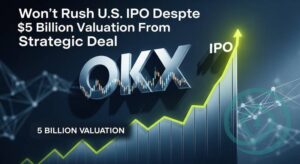 OKX Won’t Rush U.S. IPO Despite $25 Billion Valuation From Strategic Deal