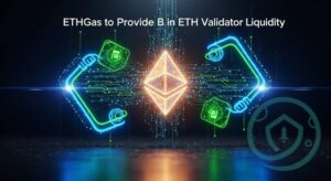 ETHGas to Provide $3B in ETH Validator Liquidity